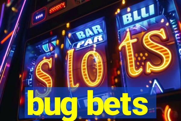 bug bets